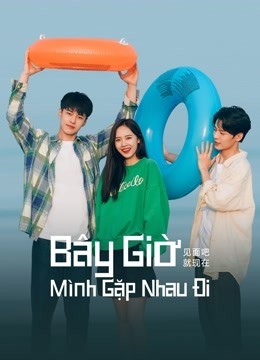 Bây Giờ Mình Gặp Nhau Đi 2020